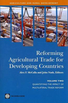 Book cover for Reforming Agricultural Trade for Developing Countries Volume 2: Quantifying the Impact of Multilateral Trade Reform
