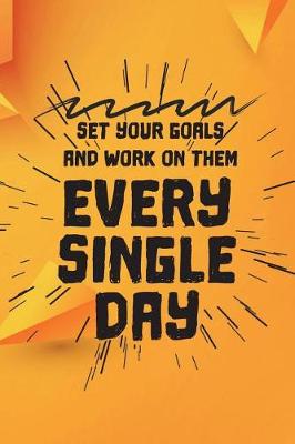 Book cover for Set You Goals and Work on Them Every Single Day