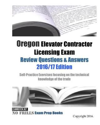 Book cover for Oregon Elevator Contractor Licensing Exam Review Questions & Answers 2016/17 Edition