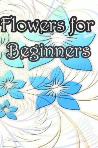 Cover of Flowers for Beginners