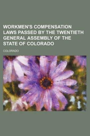 Cover of Workmen's Compensation Laws Passed by the Twentieth General Assembly of the State of Colorado