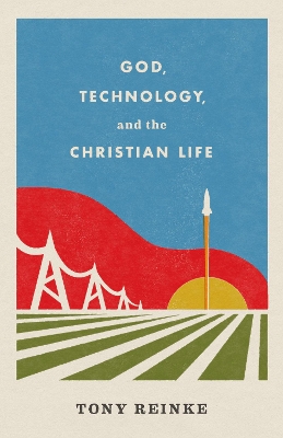 Book cover for God, Technology, and the Christian Life