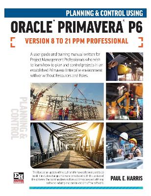 Book cover for Planning and Control Using Oracle Primavera P6 Versions 8 to 21 PPM Professional