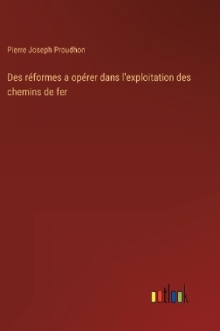 Cover of Des réformes a opérer dans l'exploitation des chemins de fer