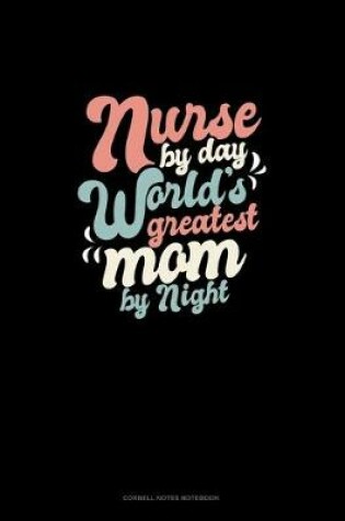 Cover of Nurse By Day World's Greatest Mom By Night