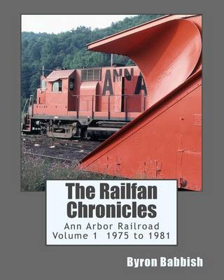 Book cover for The Railfan Chronicles, Ann Arbor Railroad, Volume 1, 1975 to 1981