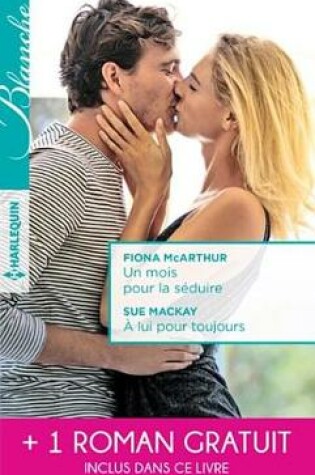 Cover of Un Mois Pour La Seduire - A Lui Pour Toujours - La Passion D'Une Interne