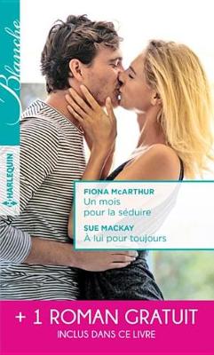 Book cover for Un Mois Pour La Seduire - A Lui Pour Toujours - La Passion D'Une Interne