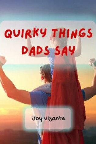 Cover of Quirky Things Dads Say