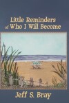 Book cover for Little Reminders of Who I Will Become