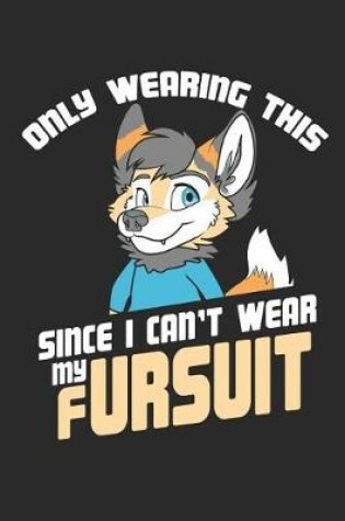 Cover of Only Wearing This Since I Can't Wear My Fursuit