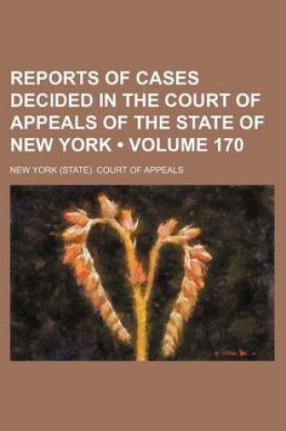 Cover of Reports of Cases Decided in the Court of Appeals of the State of New York (Volume 170)