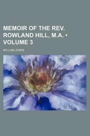 Cover of Memoir of the REV. Rowland Hill, M.A. (Volume 3)