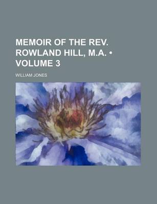 Book cover for Memoir of the REV. Rowland Hill, M.A. (Volume 3)