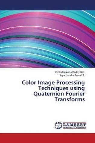 Cover of Color Image Processing Techniques Using Quaternion Fourier Transforms