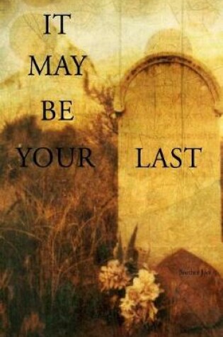 Cover of It May Be Your Last