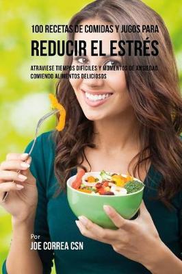 Cover of 100 Recetas de Comidas y Jugos Para Reducir El Estres