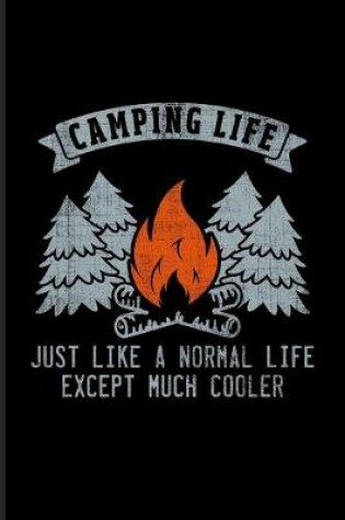 Cover of Camping Life Just Like A Normal Life Except Much Cooler