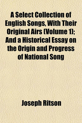 Book cover for A Select Collection of English Songs, with Their Original Airs (Volume 1); And a Historical Essay on the Origin and Progress of National Song