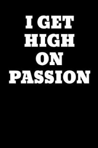 Cover of I Get High on Passion