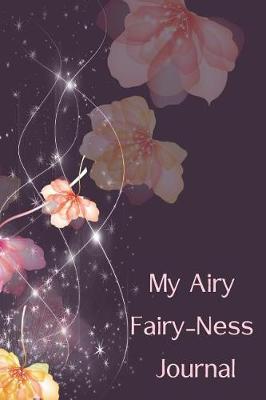 Book cover for My Airy Fairy-Ness Journal