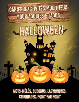 Cover of Cahier d'Activités Multi-Jeux pour Adultes et Ados - Halloween