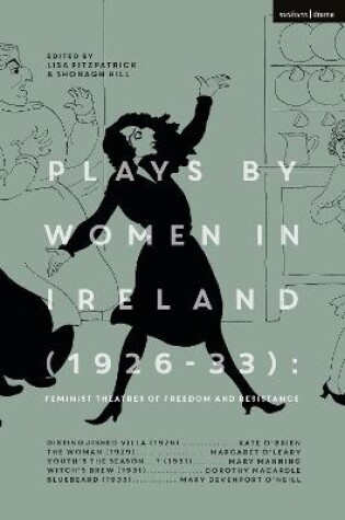 Cover of Plays by Women in Ireland (1926-33): Feminist Theatres of Freedom and Resistance