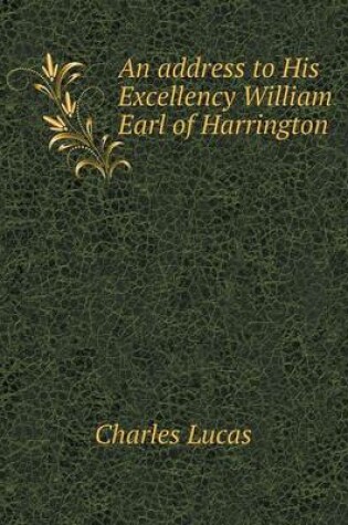 Cover of An address to His Excellency William Earl of Harrington