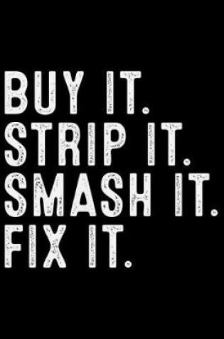 Cover of Buy It Strip It Smash It Fix It