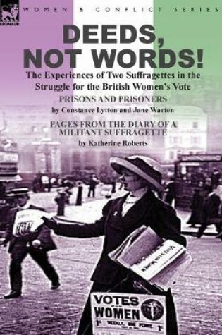 Cover of Deeds, Not Words!-the Experiences of Two Suffragettes in the Struggle for the British Women's Vote