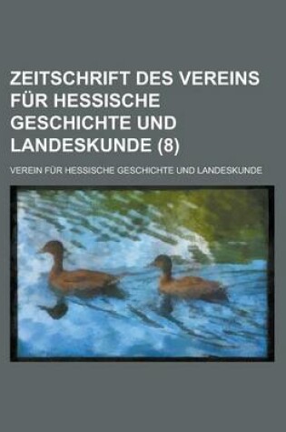 Cover of Zeitschrift Des Vereins Fur Hessische Geschichte Und Landeskunde (8 )