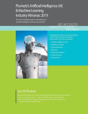 Book cover for Plunkett's Artificial Intelligence (AI) & Machine Learning Industry Almanac 2019