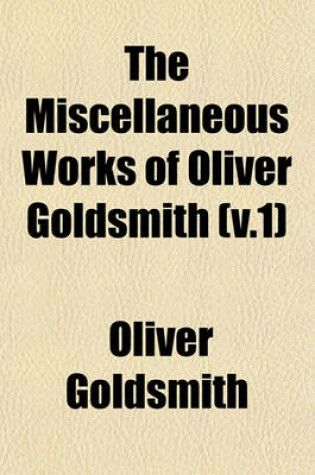 Cover of The Miscellaneous Works of Oliver Goldsmith (V.1)