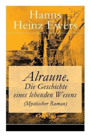 Cover of Alraune. Die Geschichte eines lebenden Wesens (Mystischer Roman)