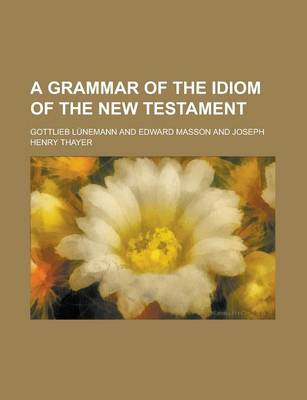 Book cover for A Grammar of the Idiom of the New Testament