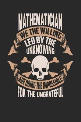 Book cover for Mathematician We the Willing Led by the Unknowing Are Doing the Impossible for the Ungrateful