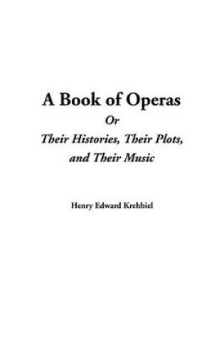 Cover of A Book of Operas or Their Histories, Their Plots, and Their Music