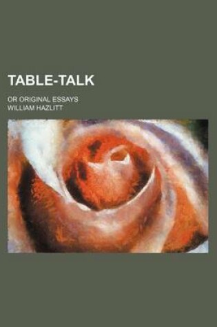 Cover of Table-Talk (Volume 1); Or Original Essays