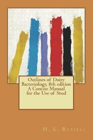 Cover of Outlines of Dairy Bacteriology, 8th edition A Concise Manual for the Use of Stud