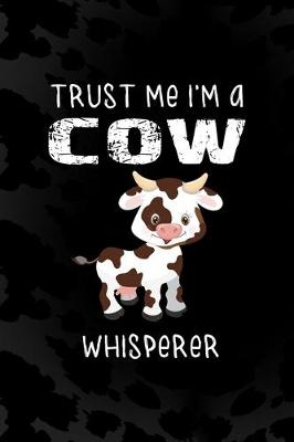 Book cover for Trust Me I'm A Cow Whisperer