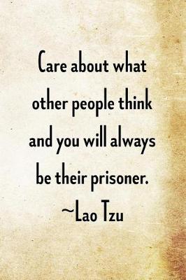 Cover of Care about what other people think and you will always be their prisoner