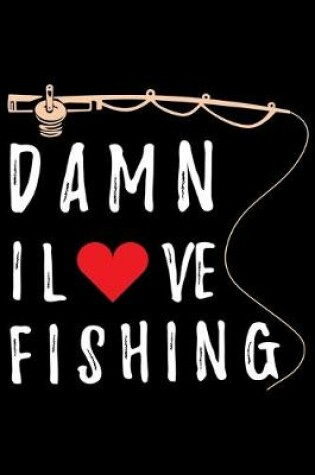 Cover of Damn I Love Fishing