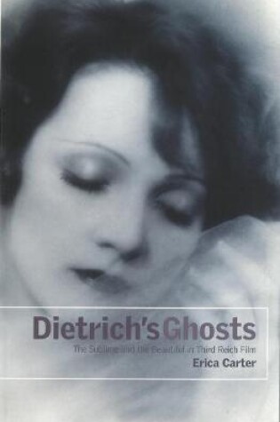 Cover of Dietrich's Ghosts: The Sublime and the Beautiful in Third Reich Film