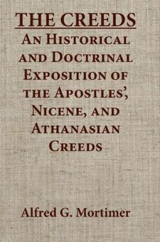 Cover of The Creeds an Historical and Doctrinal Exposition of the Apostles', Nicene, and Athanasian Creeds