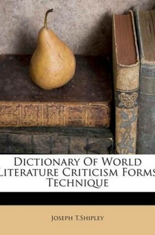 Cover of Dictionary of World Literature Criticism Forms Technique