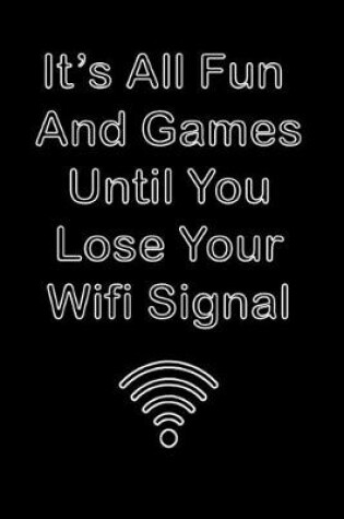 Cover of It is All Fun and Games Until You lose your wifi signal