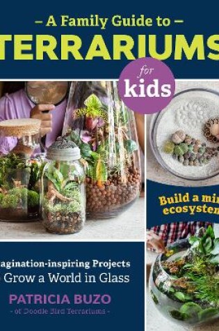 Cover of A Family Guide to Terrariums for Kids