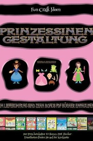Cover of Fun Craft Ideen (Prinzessinen-Gestaltung - Ausschneiden und Einfugen)