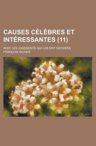 Cover of Causes Celebres Et Interessantes; Avec Les Jugements Qui Les Ont Decidees (11 )