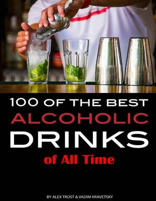 Book cover for 100 of the Best Alcoholic Drinks of All Time
